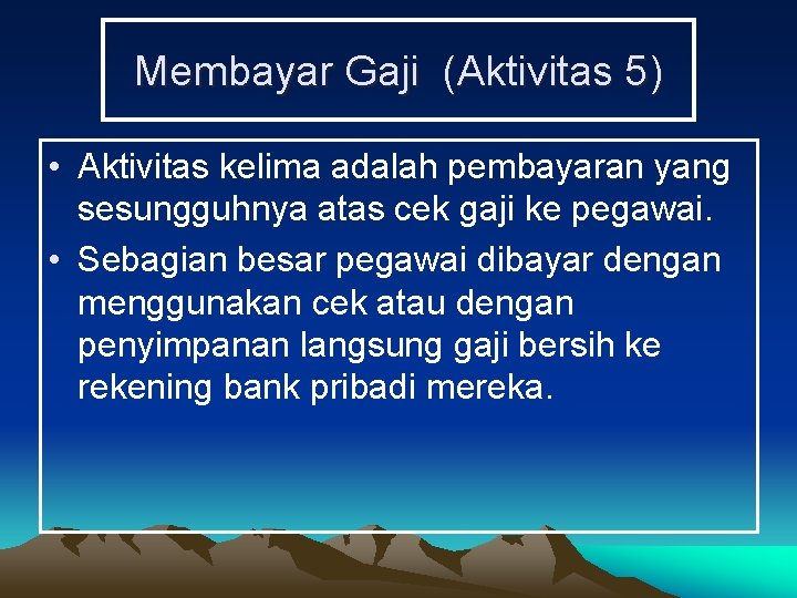 Membayar Gaji (Aktivitas 5) • Aktivitas kelima adalah pembayaran yang sesungguhnya atas cek gaji