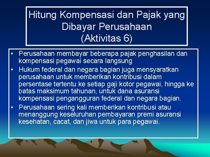 Hitung Kompensasi dan Pajak yang Dibayar Perusahaan (Aktivitas 6) • Perusahaan membayar beberapa pajak