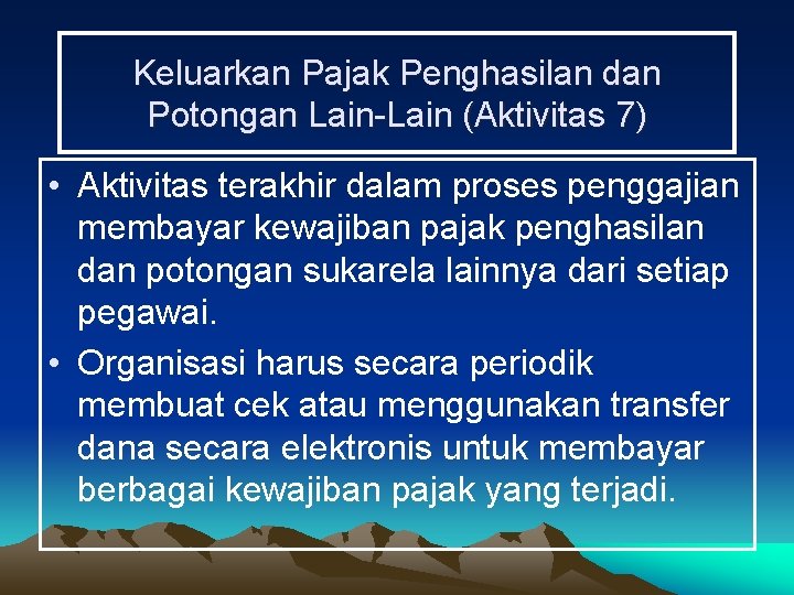 Keluarkan Pajak Penghasilan dan Potongan Lain-Lain (Aktivitas 7) • Aktivitas terakhir dalam proses penggajian