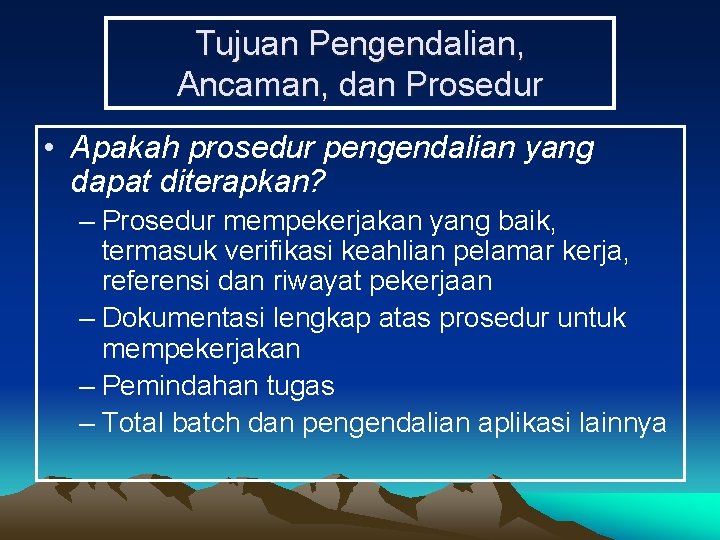 Tujuan Pengendalian, Ancaman, dan Prosedur • Apakah prosedur pengendalian yang dapat diterapkan? – Prosedur