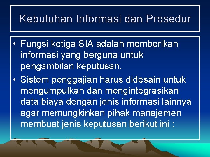 Kebutuhan Informasi dan Prosedur • Fungsi ketiga SIA adalah memberikan informasi yang berguna untuk