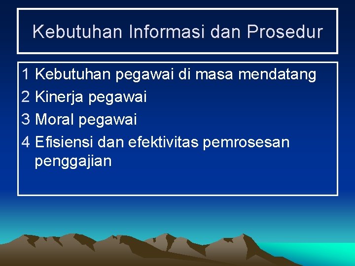 Kebutuhan Informasi dan Prosedur 1 Kebutuhan pegawai di masa mendatang 2 Kinerja pegawai 3