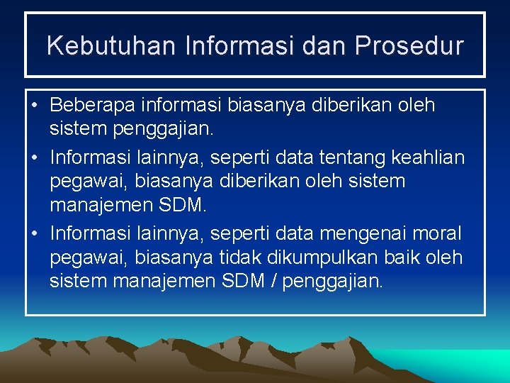 Kebutuhan Informasi dan Prosedur • Beberapa informasi biasanya diberikan oleh sistem penggajian. • Informasi