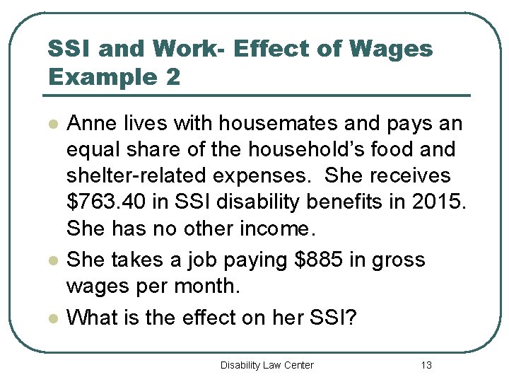 SSI and Work- Effect of Wages Example 2 l l l Anne lives with