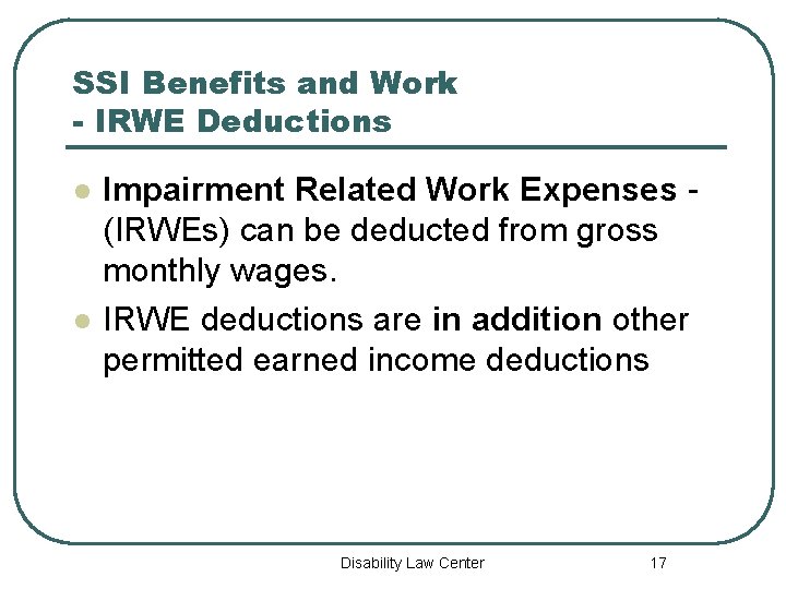 SSI Benefits and Work - IRWE Deductions l l Impairment Related Work Expenses (IRWEs)