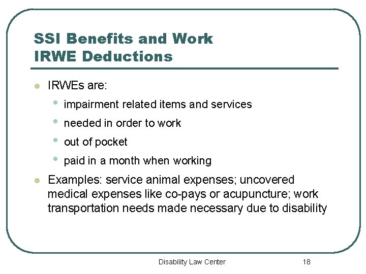 SSI Benefits and Work IRWE Deductions l IRWEs are: • • l impairment related