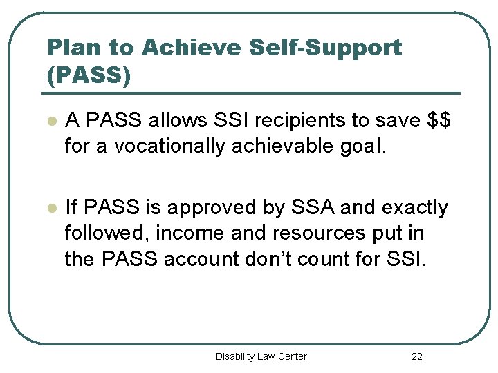 Plan to Achieve Self-Support (PASS) l A PASS allows SSI recipients to save $$