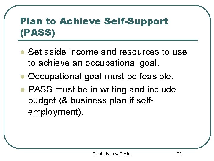 Plan to Achieve Self-Support (PASS) l l l Set aside income and resources to