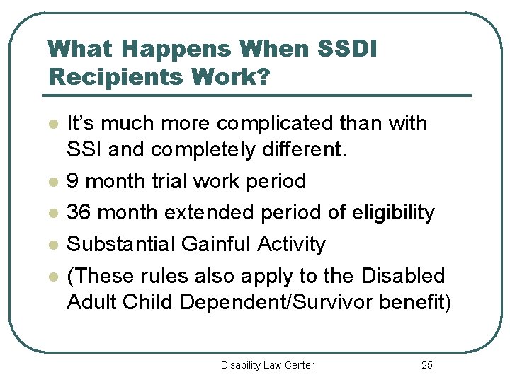 What Happens When SSDI Recipients Work? l l l It’s much more complicated than