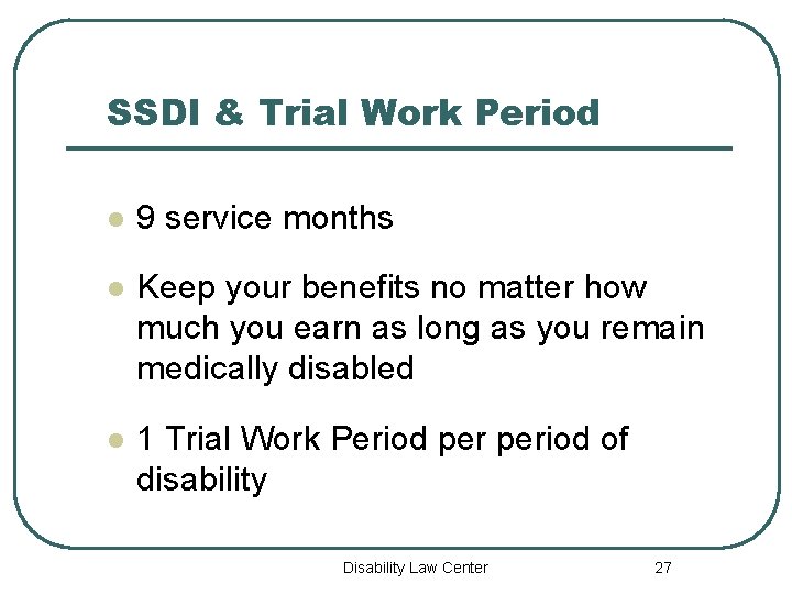 SSDI & Trial Work Period l 9 service months l Keep your benefits no