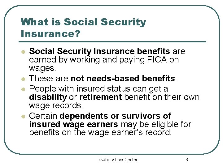 What is Social Security Insurance? l l Social Security Insurance benefits are earned by