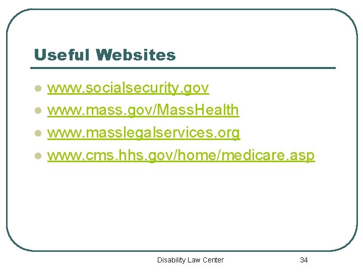 Useful Websites l l www. socialsecurity. gov www. mass. gov/Mass. Health www. masslegalservices. org