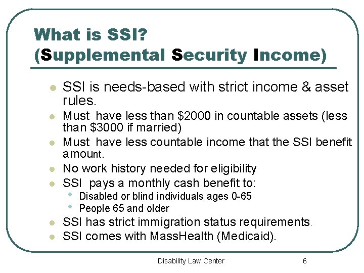 What is SSI? (Supplemental Security Income) l SSI is needs-based with strict income &