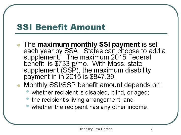 SSI Benefit Amount l l The maximum monthly SSI payment is set each year