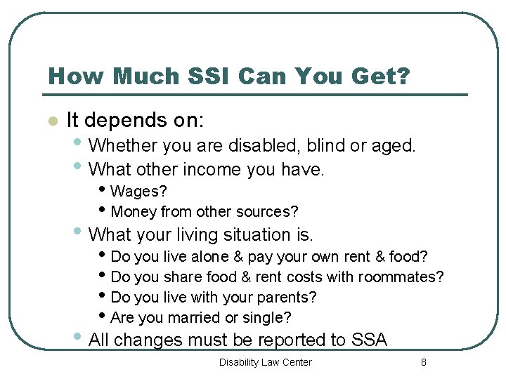 How Much SSI Can You Get? l It depends on: • Whether you are