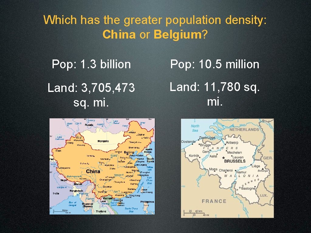 Which has the greater population density: China or Belgium? Pop: 1. 3 billion Pop: