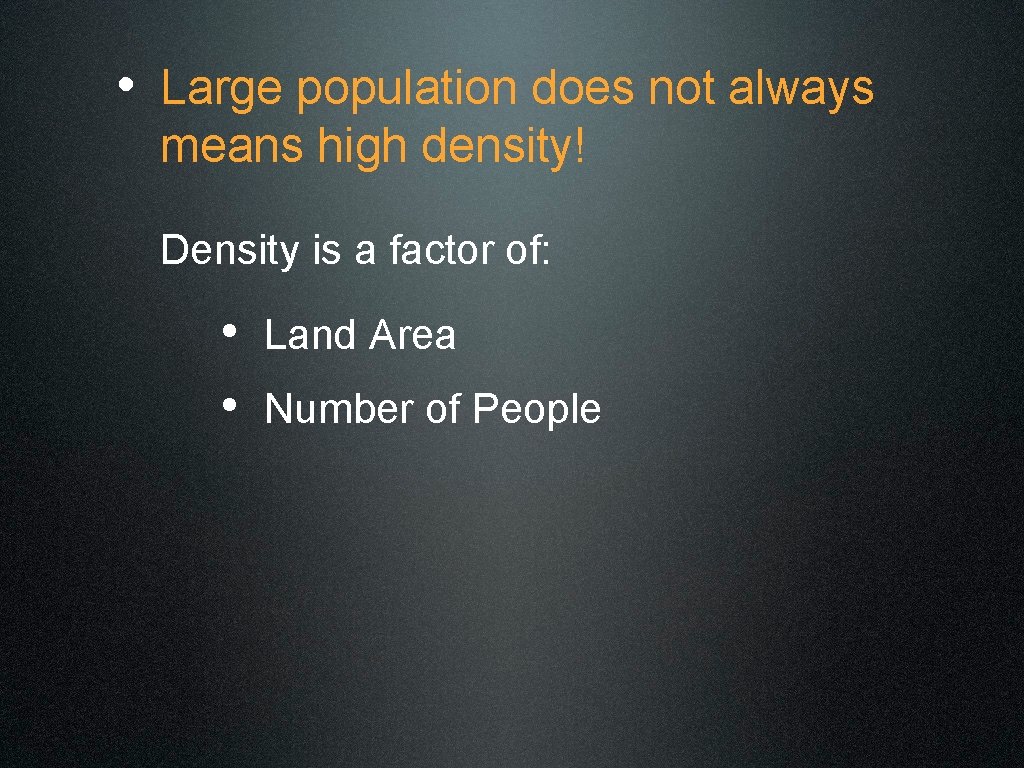  • Large population does not always means high density! Density is a factor