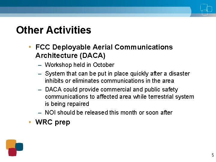 Other Activities FCC Deployable Aerial Communications Architecture (DACA) – Workshop held in October –