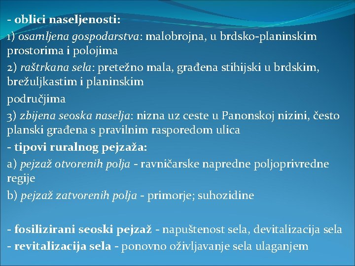 - oblici naseljenosti: 1) osamljena gospodarstva: malobrojna, u brdsko-planinskim prostorima i polojima 2) raštrkana