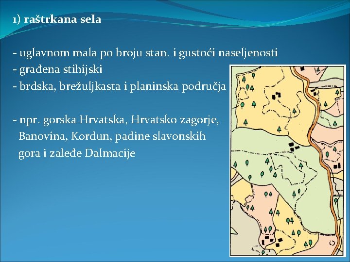 1) raštrkana sela - uglavnom mala po broju stan. i gustoći naseljenosti - građena