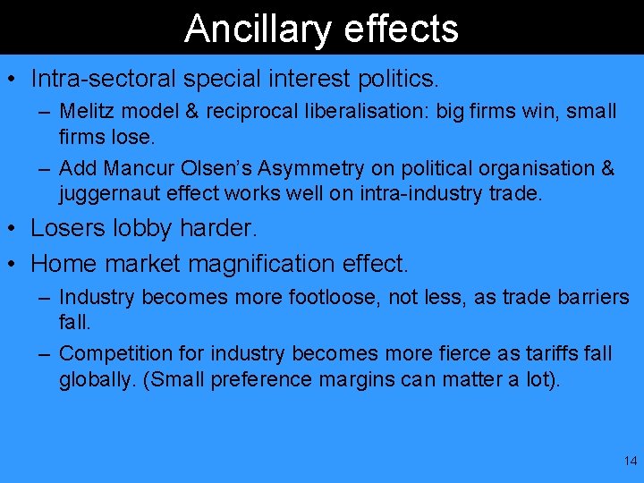 Ancillary effects • Intra-sectoral special interest politics. – Melitz model & reciprocal liberalisation: big