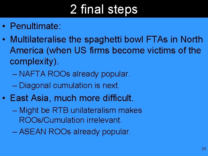 2 final steps • Penultimate: • Multilateralise the spaghetti bowl FTAs in North America