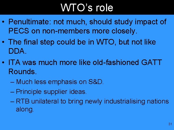 WTO’s role • Penultimate: not much, should study impact of PECS on non-members more