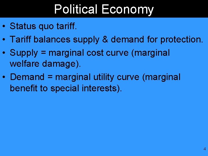 Political Economy • Status quo tariff. • Tariff balances supply & demand for protection.