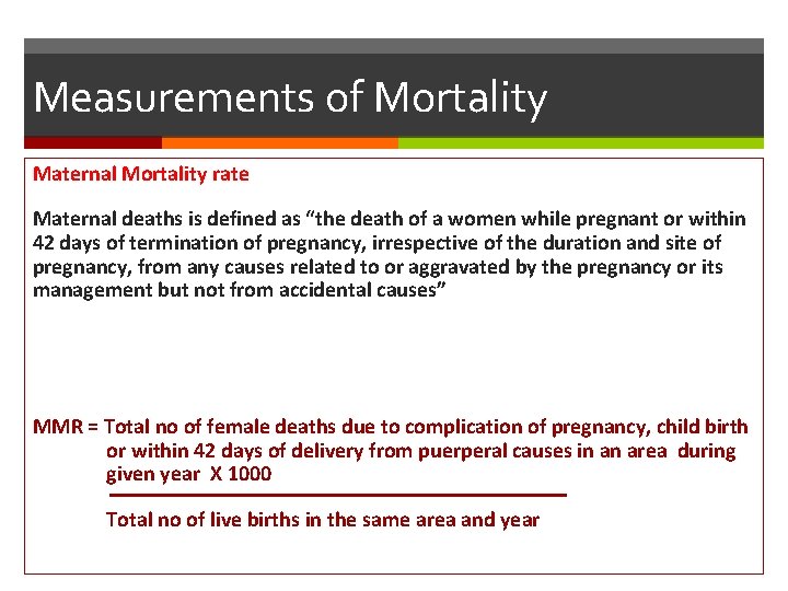 Measurements of Mortality Maternal Mortality rate Maternal deaths is defined as “the death of