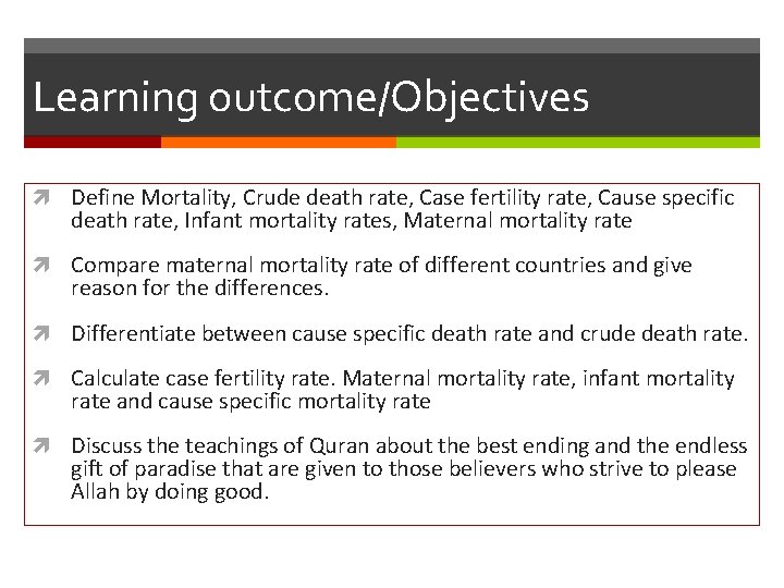 Learning outcome/Objectives Define Mortality, Crude death rate, Case fertility rate, Cause specific death rate,