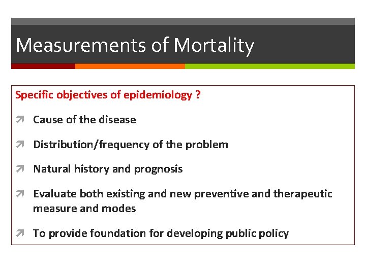 Measurements of Mortality Specific objectives of epidemiology ? Cause of the disease Distribution/frequency of