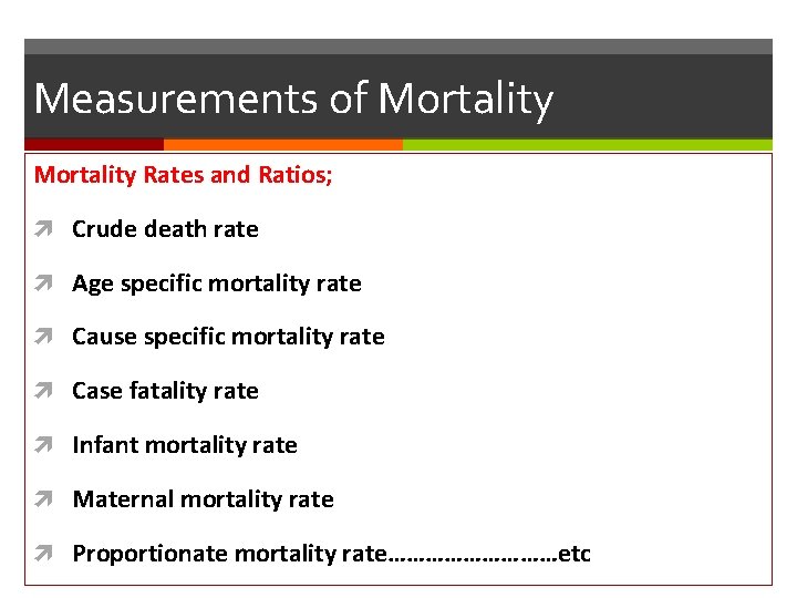 Measurements of Mortality Rates and Ratios; Crude death rate Age specific mortality rate Cause