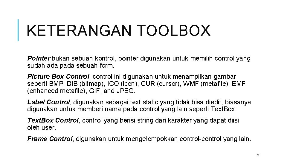 KETERANGAN TOOLBOX Pointer bukan sebuah kontrol, pointer digunakan untuk memilih control yang sudah ada
