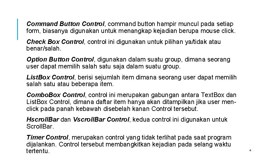 Command Button Control, command button hampir muncul pada setiap form, biasanya digunakan untuk menangkap