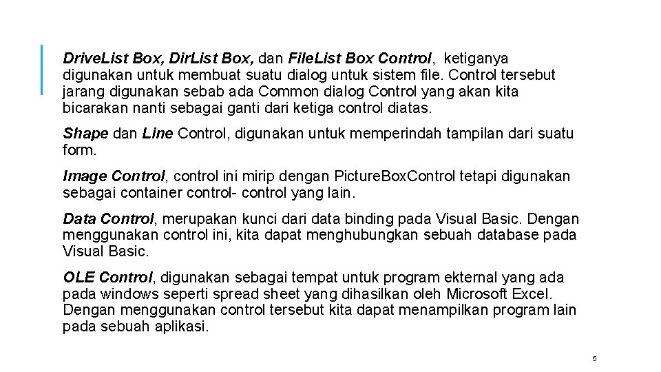 Drive. List Box, Dir. List Box, dan File. List Box Control, ketiganya digunakan untuk