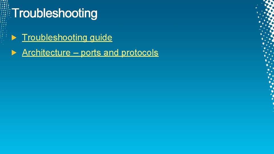 Troubleshooting guide Architecture – ports and protocols 
