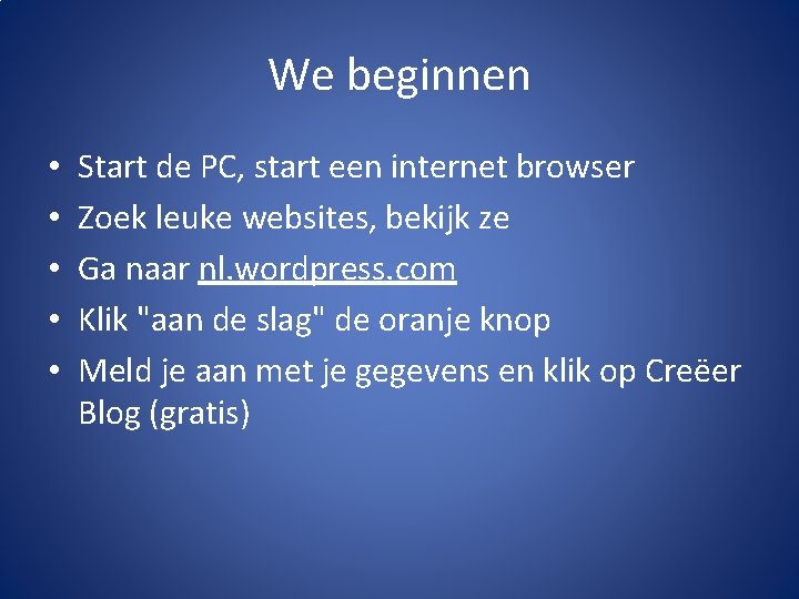 We beginnen • • • Start de PC, start een internet browser Zoek leuke