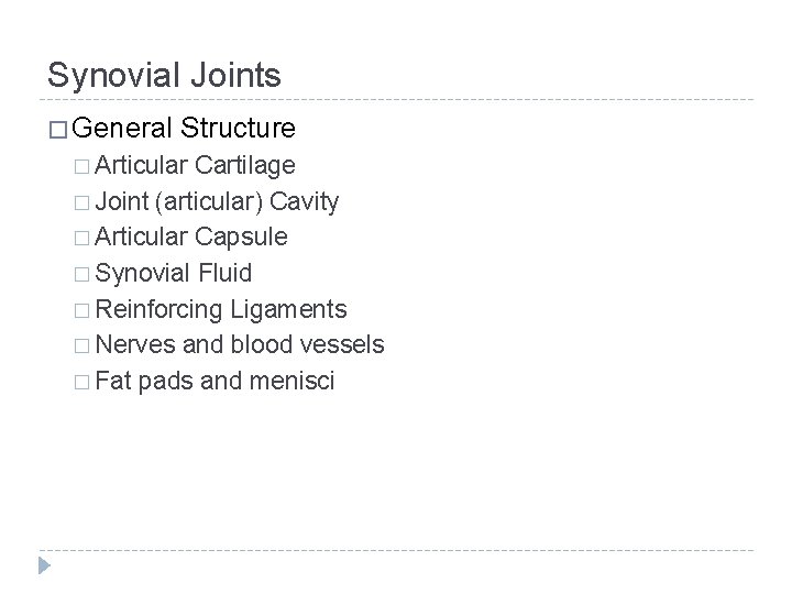 Synovial Joints � General Structure � Articular Cartilage � Joint (articular) Cavity � Articular
