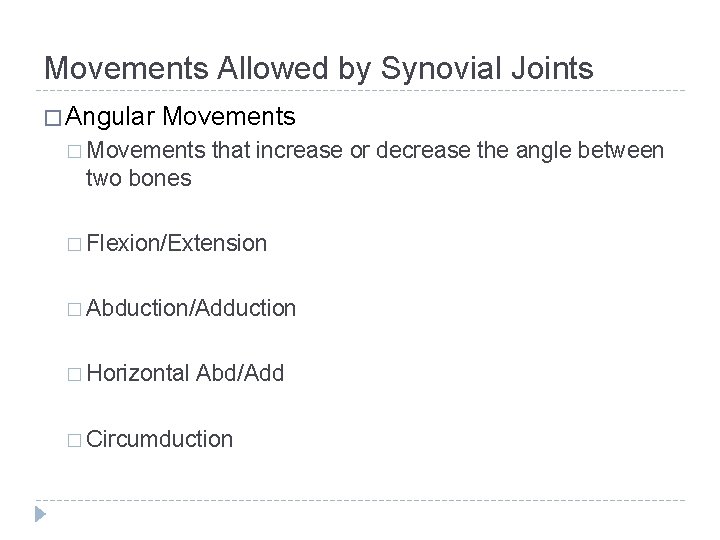 Movements Allowed by Synovial Joints � Angular Movements � Movements that increase or decrease