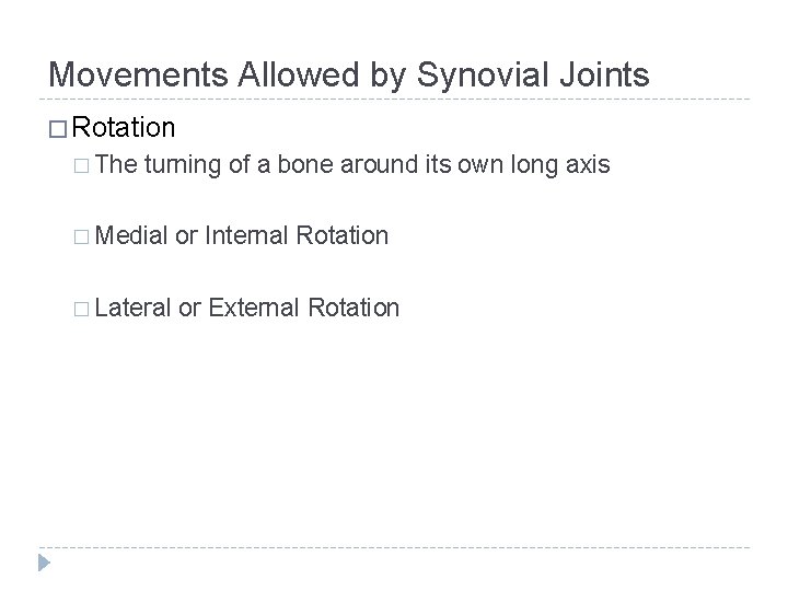 Movements Allowed by Synovial Joints � Rotation � The turning of a bone around