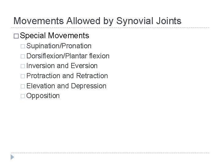 Movements Allowed by Synovial Joints � Special Movements � Supination/Pronation � Dorsiflexion/Plantar flexion �