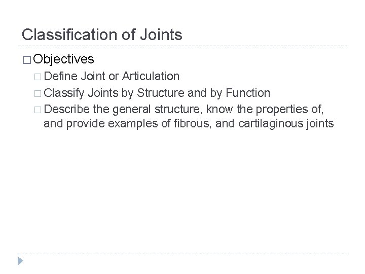 Classification of Joints � Objectives � Define Joint or Articulation � Classify Joints by