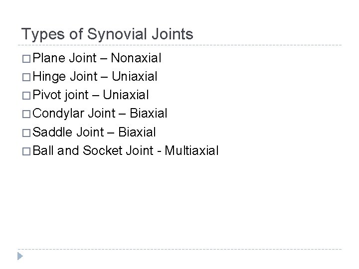 Types of Synovial Joints � Plane Joint – Nonaxial � Hinge Joint – Uniaxial