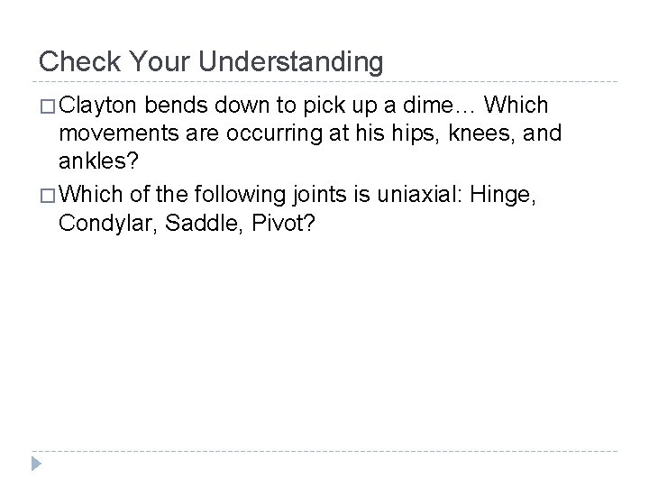Check Your Understanding � Clayton bends down to pick up a dime… Which movements