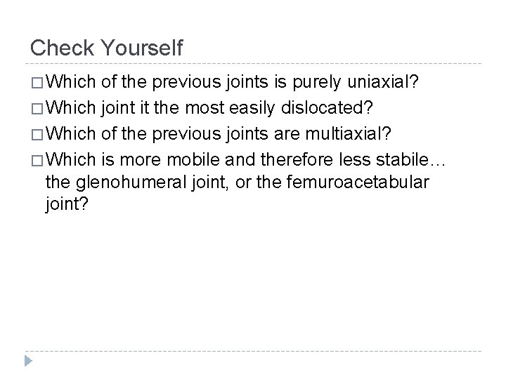 Check Yourself � Which of the previous joints is purely uniaxial? � Which joint