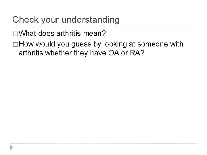 Check your understanding � What does arthritis mean? � How would you guess by