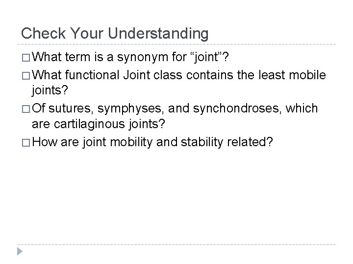 Check Your Understanding � What term is a synonym for “joint”? � What functional