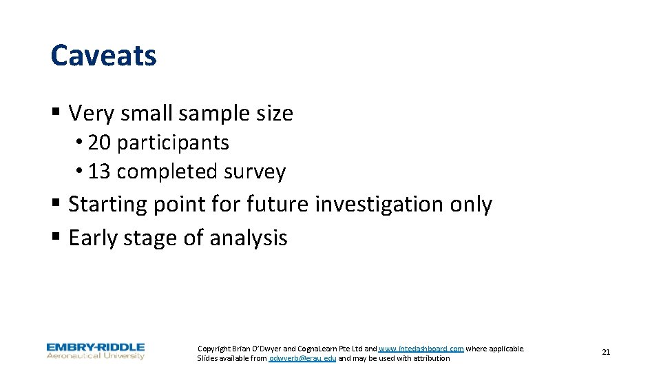 Caveats § Very small sample size • 20 participants • 13 completed survey §