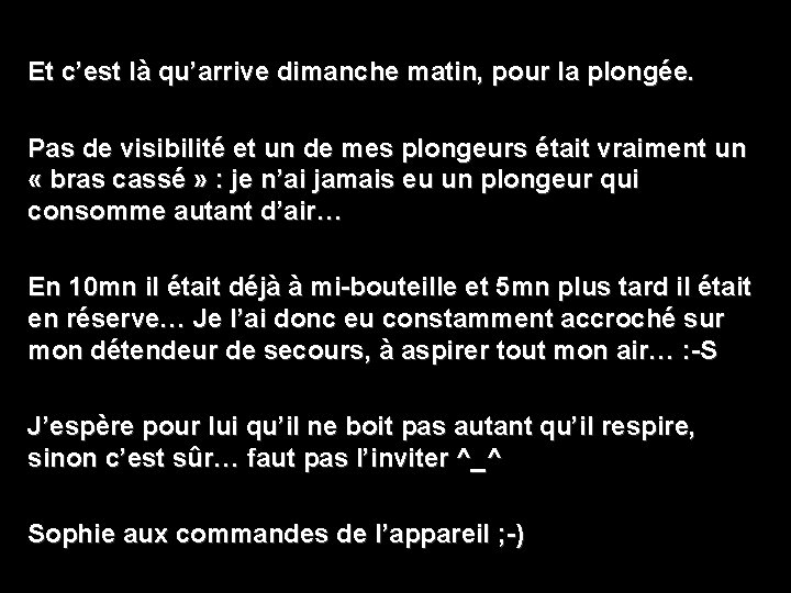 Et c’est là qu’arrive dimanche matin, pour la plongée. Pas de visibilité et un