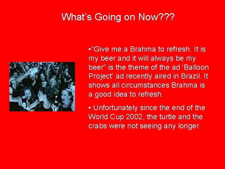 What’s Going on Now? ? ? • “Give me a Brahma to refresh. It